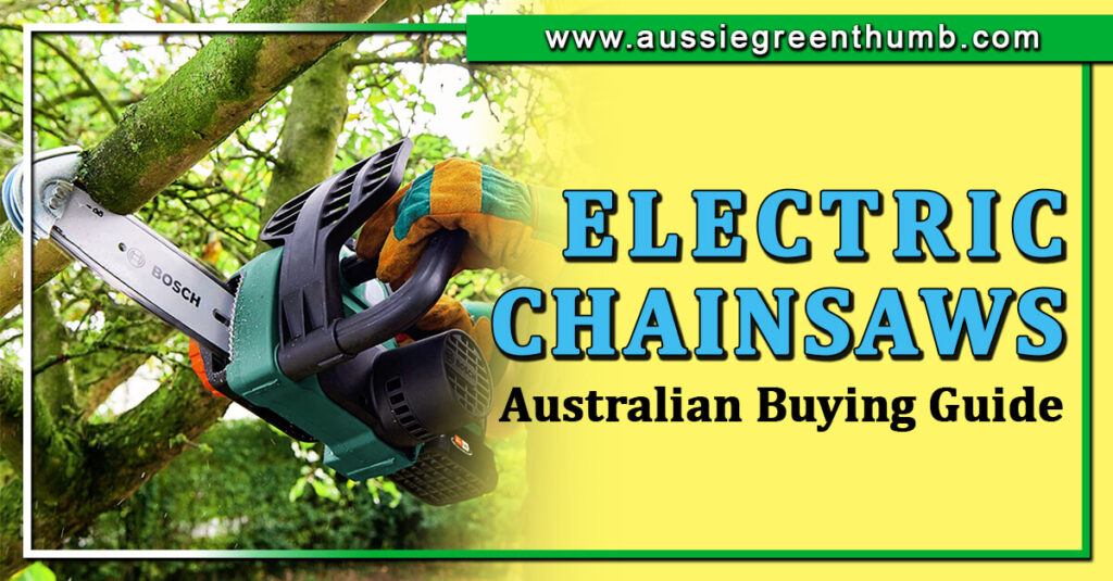 Best Electric Chainsaws Australian Buying Guide