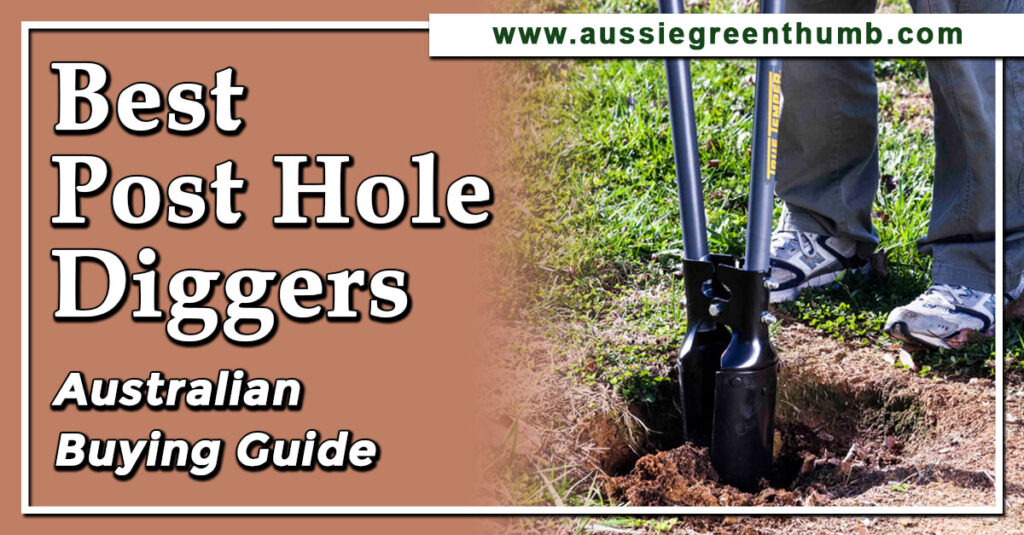 Best Post Hole Diggers Australian Buying Guide