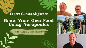 Airgarden Interview - Australian Gardening Expert Guests Prue and Tom Airgarden Founders with Aussie Green Thumb Nathan Schwartz