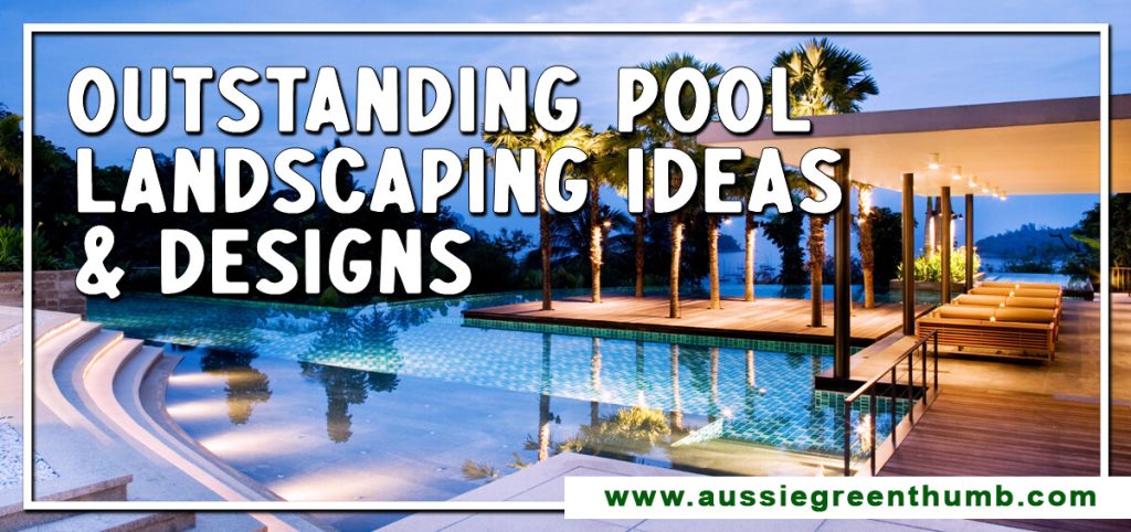 Outstanding Pool Landscaping Ideas and Designs